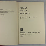 Karraker, Cyrus H. Piracy was a Business. 1953 First Edition.